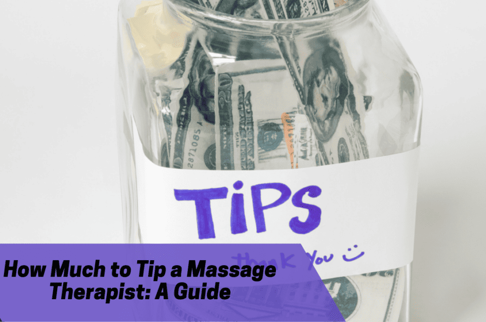How Much to Tip a Massage Therapist: A Guide